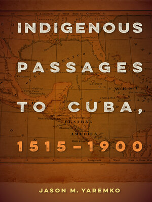 cover image of Indigenous Passages to Cuba, 1515-1900